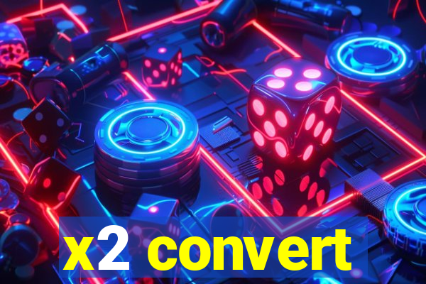 x2 convert